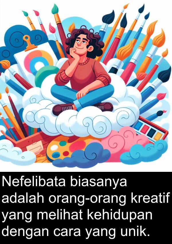cara: Nefelibata biasanya adalah orang-orang kreatif yang melihat kehidupan dengan cara yang unik.