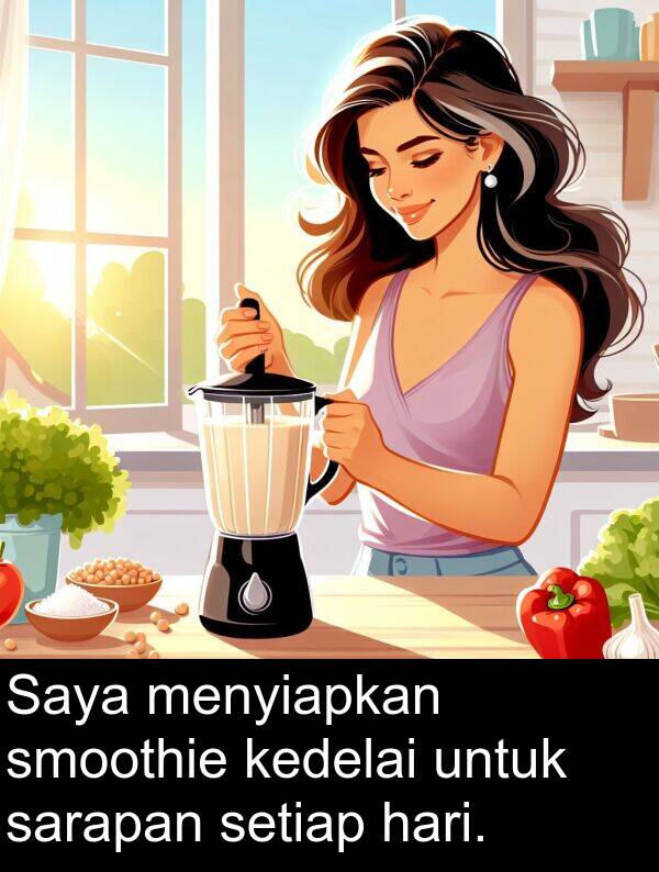 sarapan: Saya menyiapkan smoothie kedelai untuk sarapan setiap hari.