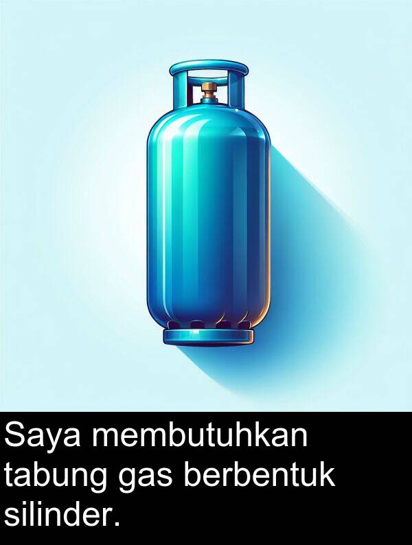 tabung: Saya membutuhkan tabung gas berbentuk silinder.