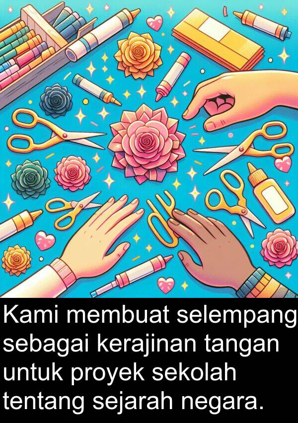 sebagai: Kami membuat selempang sebagai kerajinan tangan untuk proyek sekolah tentang sejarah negara.