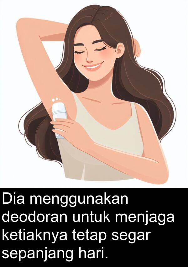 segar: Dia menggunakan deodoran untuk menjaga ketiaknya tetap segar sepanjang hari.