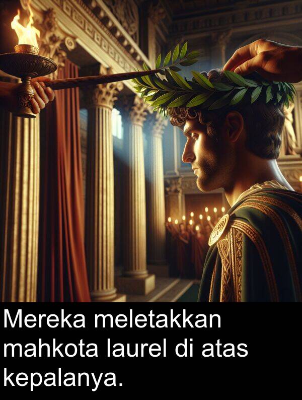 meletakkan: Mereka meletakkan mahkota laurel di atas kepalanya.