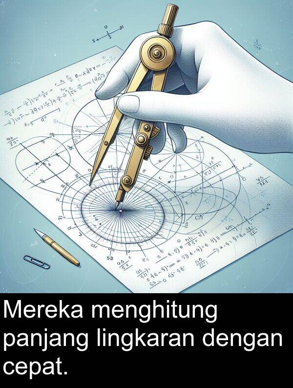 panjang: Mereka menghitung panjang lingkaran dengan cepat.