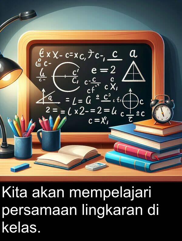 persamaan: Kita akan mempelajari persamaan lingkaran di kelas.