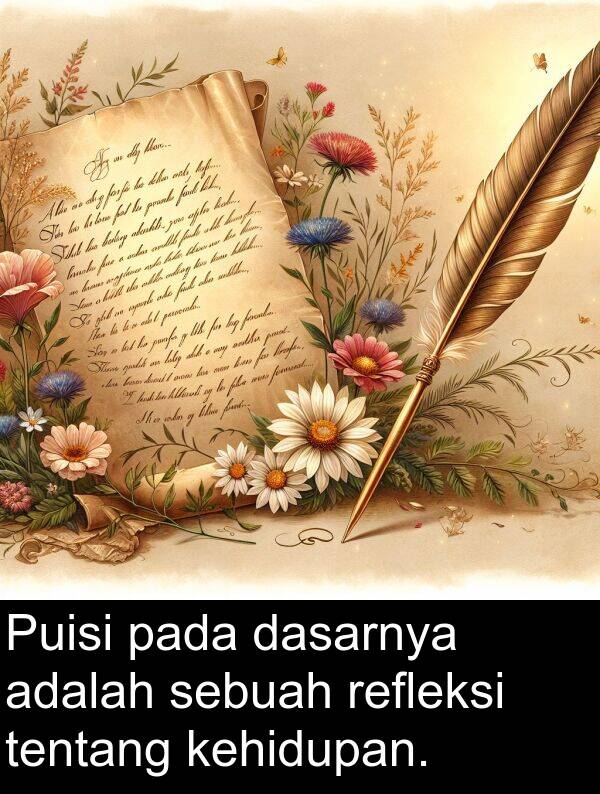 refleksi: Puisi pada dasarnya adalah sebuah refleksi tentang kehidupan.