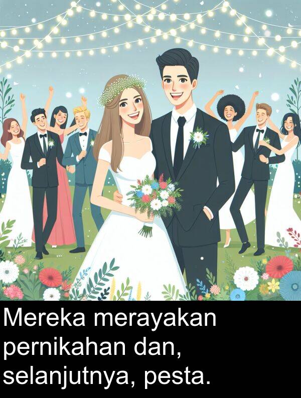 selanjutnya: Mereka merayakan pernikahan dan, selanjutnya, pesta.