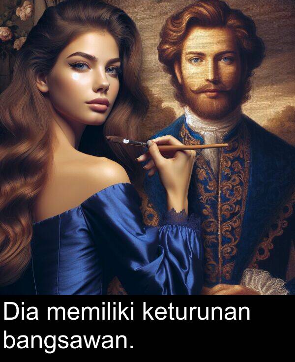 bangsawan: Dia memiliki keturunan bangsawan.