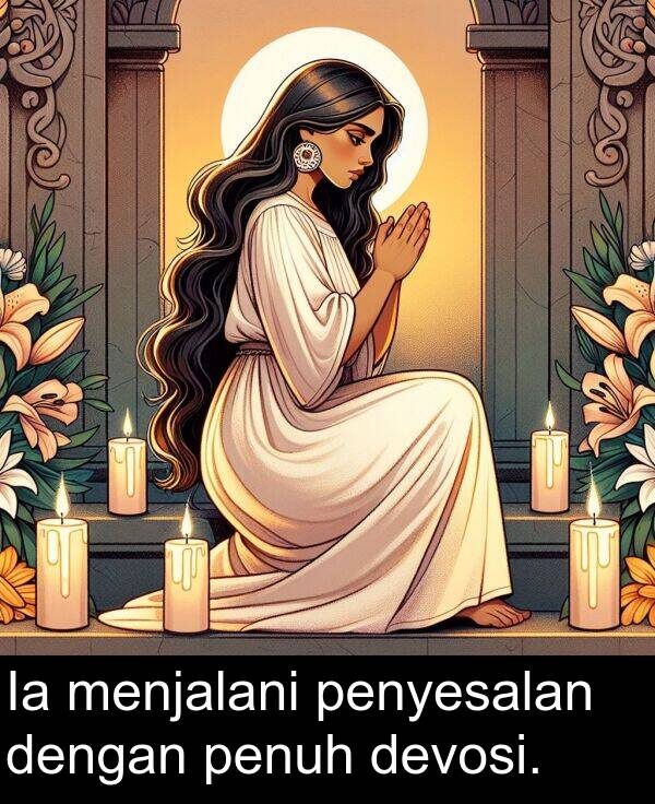 menjalani: Ia menjalani penyesalan dengan penuh devosi.