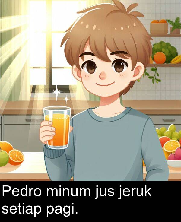 jus: Pedro minum jus jeruk setiap pagi.
