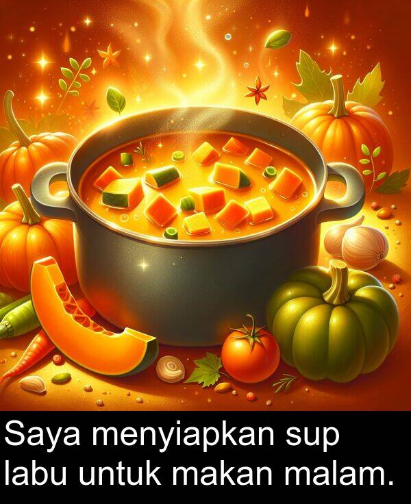makan: Saya menyiapkan sup labu untuk makan malam.