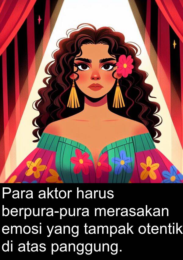 tampak: Para aktor harus berpura-pura merasakan emosi yang tampak otentik di atas panggung.