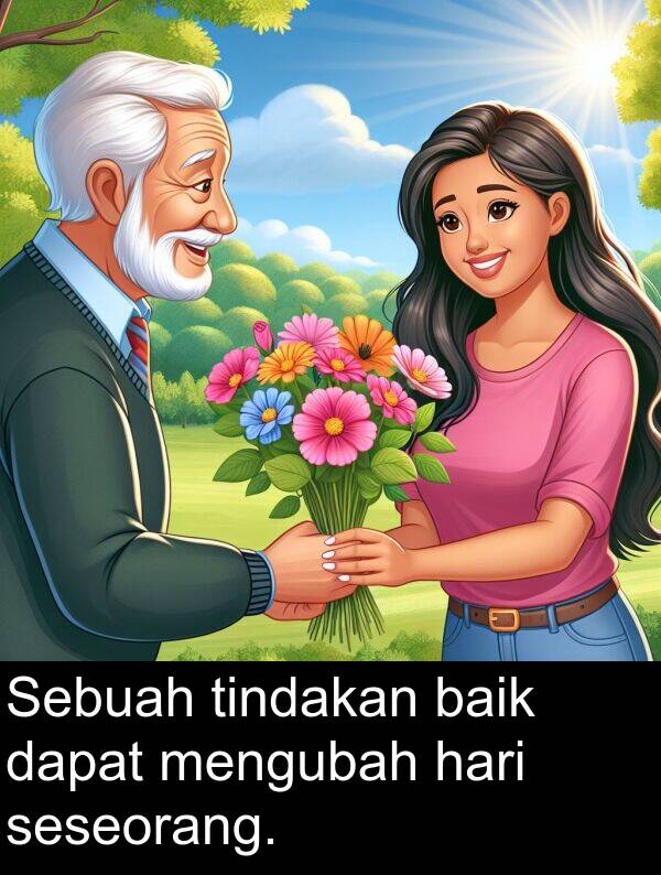 seseorang: Sebuah tindakan baik dapat mengubah hari seseorang.