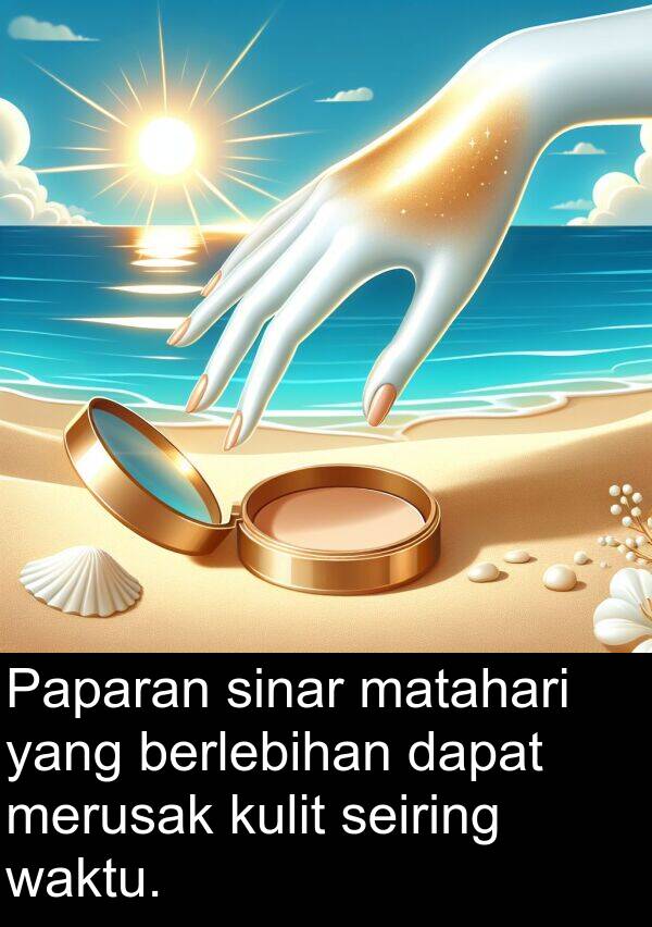 seiring: Paparan sinar matahari yang berlebihan dapat merusak kulit seiring waktu.