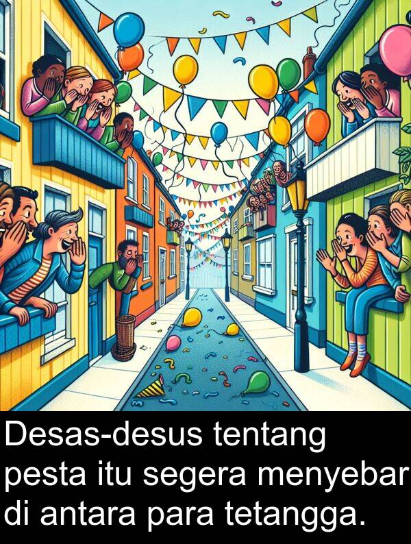 para: Desas-desus tentang pesta itu segera menyebar di antara para tetangga.