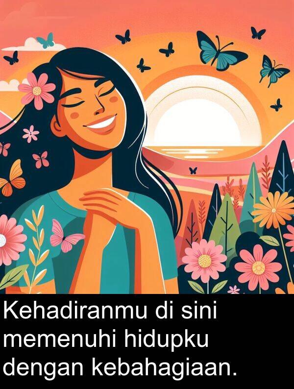hidupku: Kehadiranmu di sini memenuhi hidupku dengan kebahagiaan.