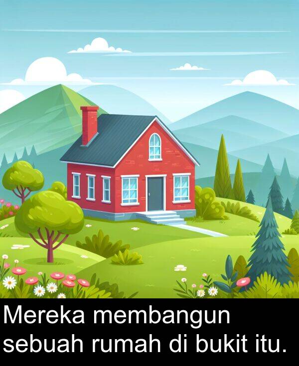membangun: Mereka membangun sebuah rumah di bukit itu.
