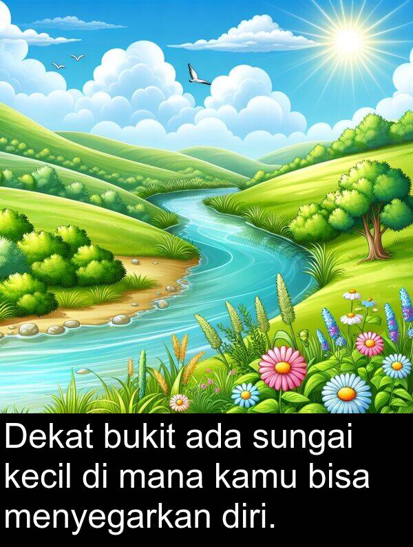 mana: Dekat bukit ada sungai kecil di mana kamu bisa menyegarkan diri.