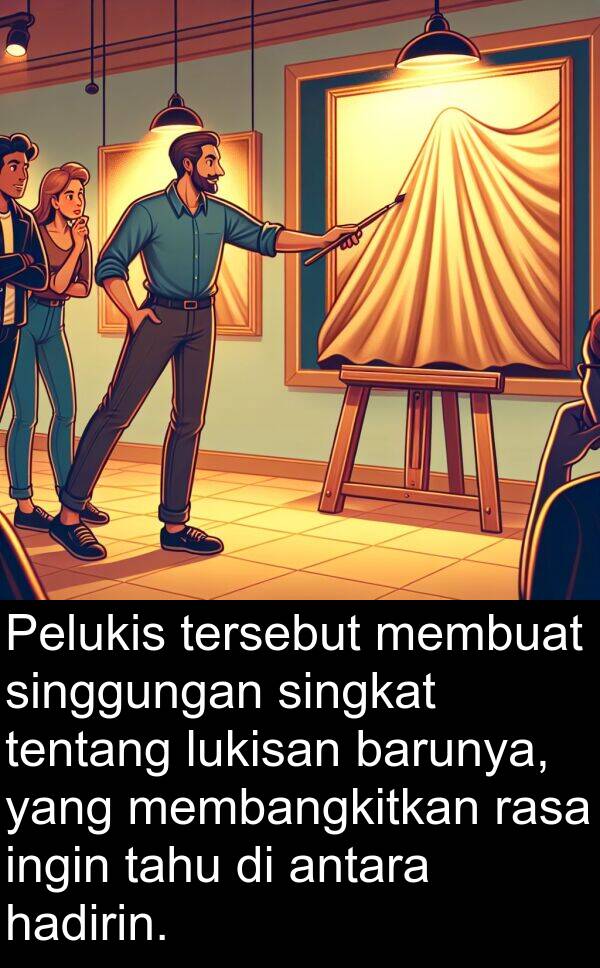 membangkitkan: Pelukis tersebut membuat singgungan singkat tentang lukisan barunya, yang membangkitkan rasa ingin tahu di antara hadirin.