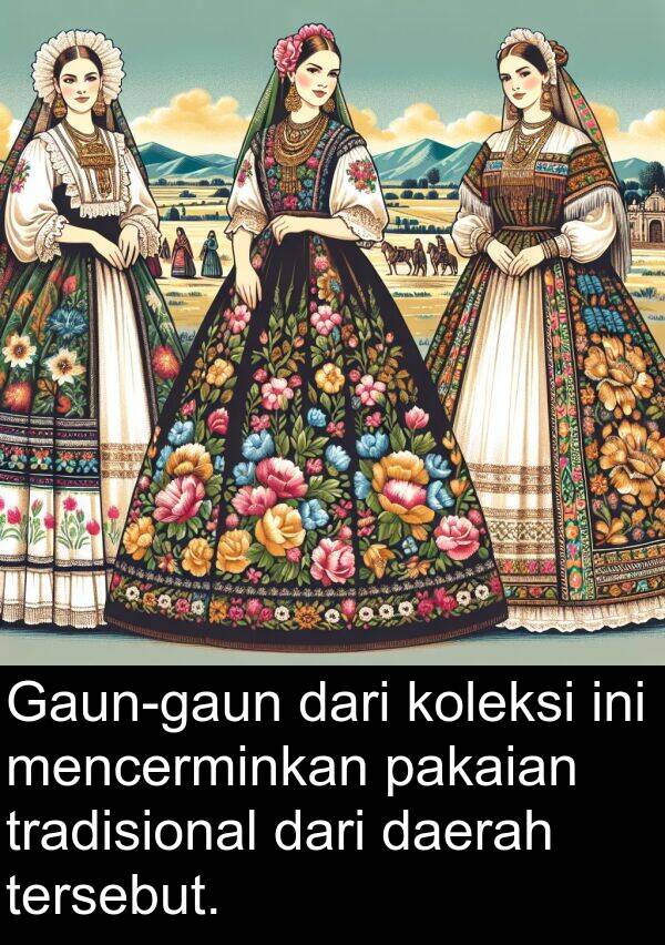 koleksi: Gaun-gaun dari koleksi ini mencerminkan pakaian tradisional dari daerah tersebut.