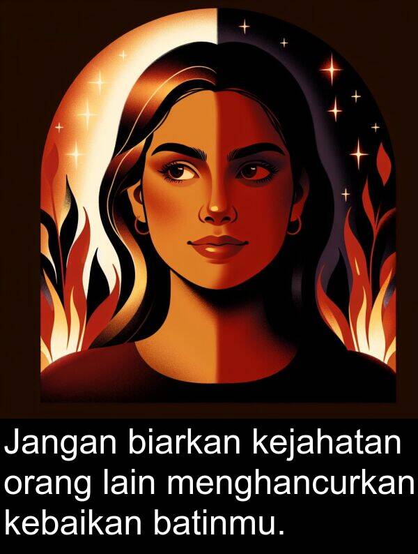 lain: Jangan biarkan kejahatan orang lain menghancurkan kebaikan batinmu.