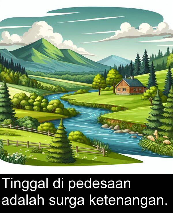 pedesaan: Tinggal di pedesaan adalah surga ketenangan.
