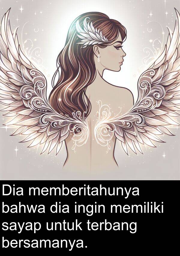memberitahunya: Dia memberitahunya bahwa dia ingin memiliki sayap untuk terbang bersamanya.
