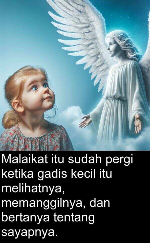 sayapnya: Malaikat itu sudah pergi ketika gadis kecil itu melihatnya, memanggilnya, dan bertanya tentang sayapnya.