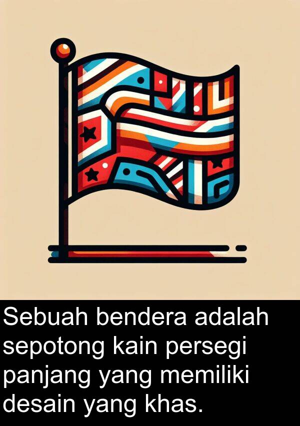panjang: Sebuah bendera adalah sepotong kain persegi panjang yang memiliki desain yang khas.