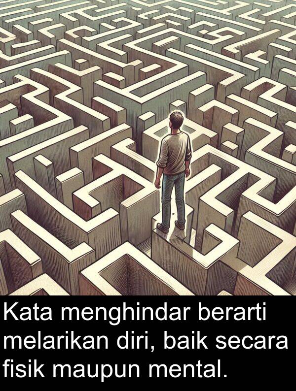 maupun: Kata menghindar berarti melarikan diri, baik secara fisik maupun mental.
