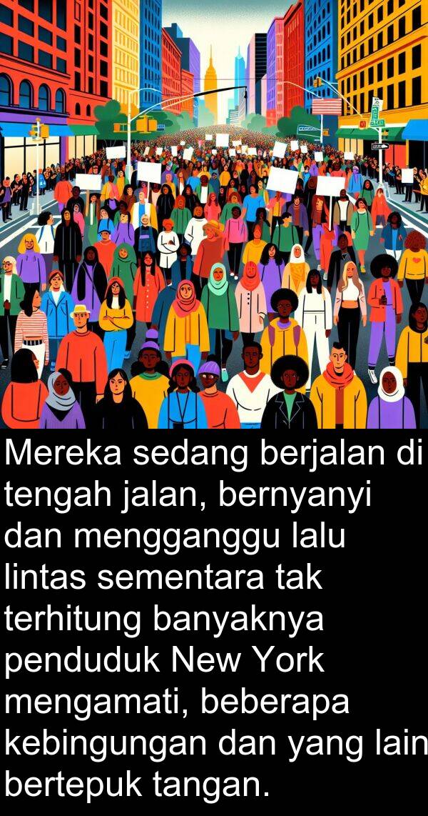 lalu: Mereka sedang berjalan di tengah jalan, bernyanyi dan mengganggu lalu lintas sementara tak terhitung banyaknya penduduk New York mengamati, beberapa kebingungan dan yang lain bertepuk tangan.