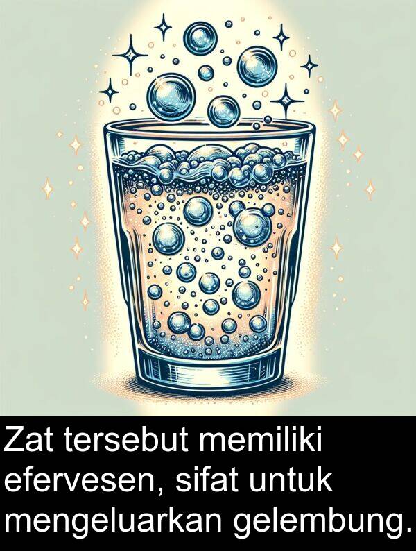 efervesen: Zat tersebut memiliki efervesen, sifat untuk mengeluarkan gelembung.