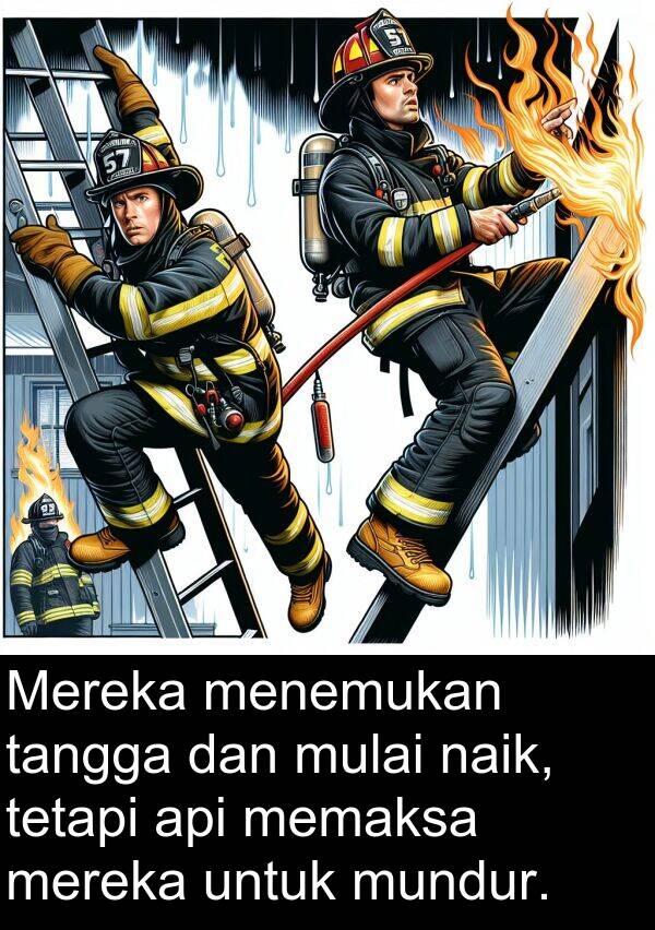 naik: Mereka menemukan tangga dan mulai naik, tetapi api memaksa mereka untuk mundur.