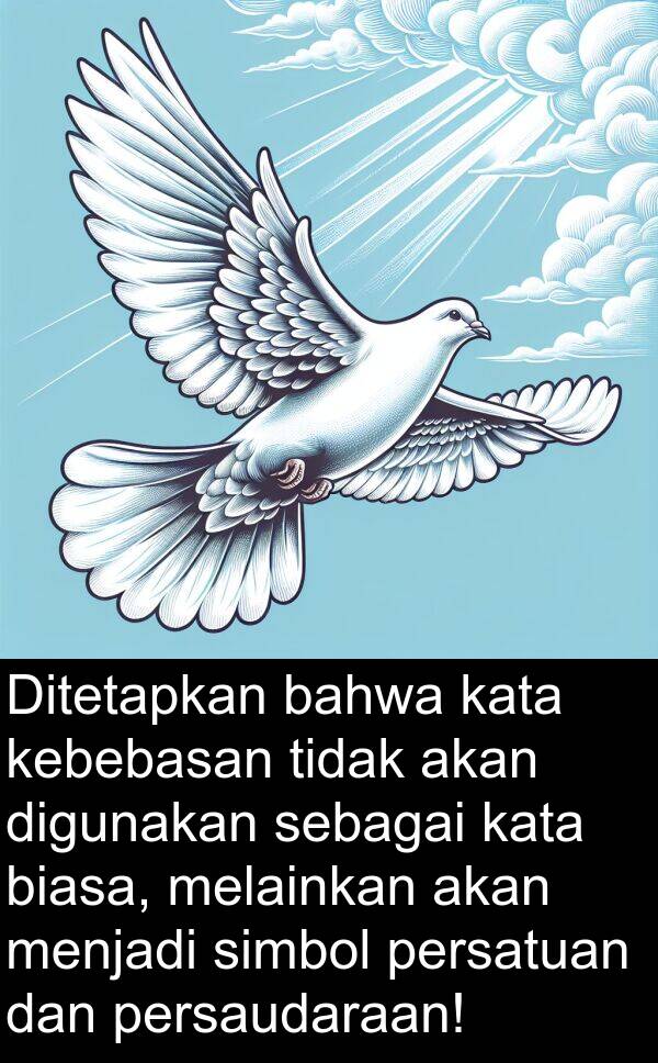 melainkan: Ditetapkan bahwa kata kebebasan tidak akan digunakan sebagai kata biasa, melainkan akan menjadi simbol persatuan dan persaudaraan!