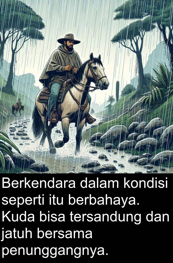 jatuh: Berkendara dalam kondisi seperti itu berbahaya. Kuda bisa tersandung dan jatuh bersama penunggangnya.