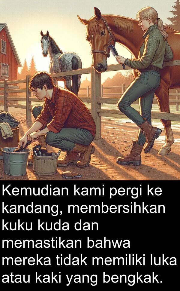 memastikan: Kemudian kami pergi ke kandang, membersihkan kuku kuda dan memastikan bahwa mereka tidak memiliki luka atau kaki yang bengkak.