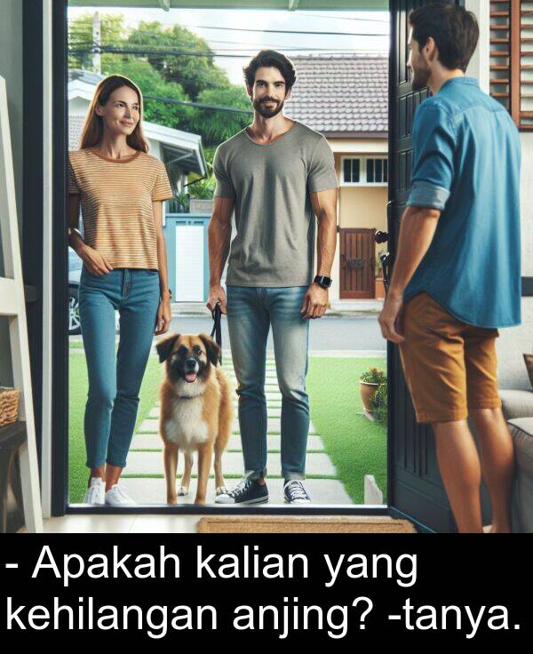 kalian: - Apakah kalian yang kehilangan anjing? -tanya.