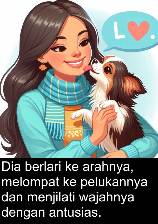 pelukannya: Dia berlari ke arahnya, melompat ke pelukannya dan menjilati wajahnya dengan antusias.
