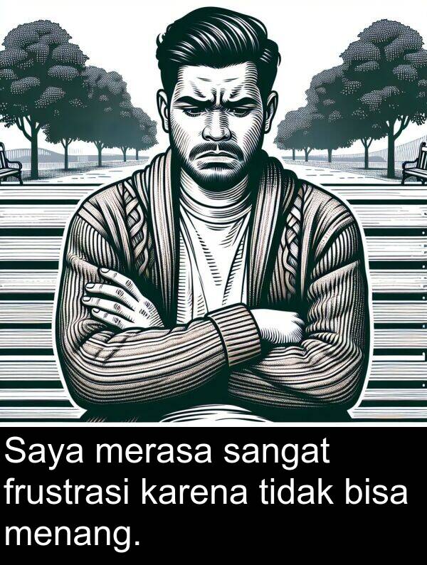 karena: Saya merasa sangat frustrasi karena tidak bisa menang.
