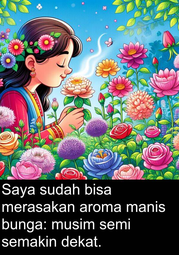 manis: Saya sudah bisa merasakan aroma manis bunga: musim semi semakin dekat.