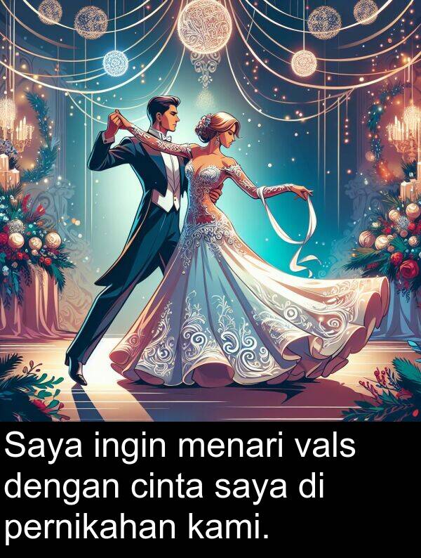 vals: Saya ingin menari vals dengan cinta saya di pernikahan kami.