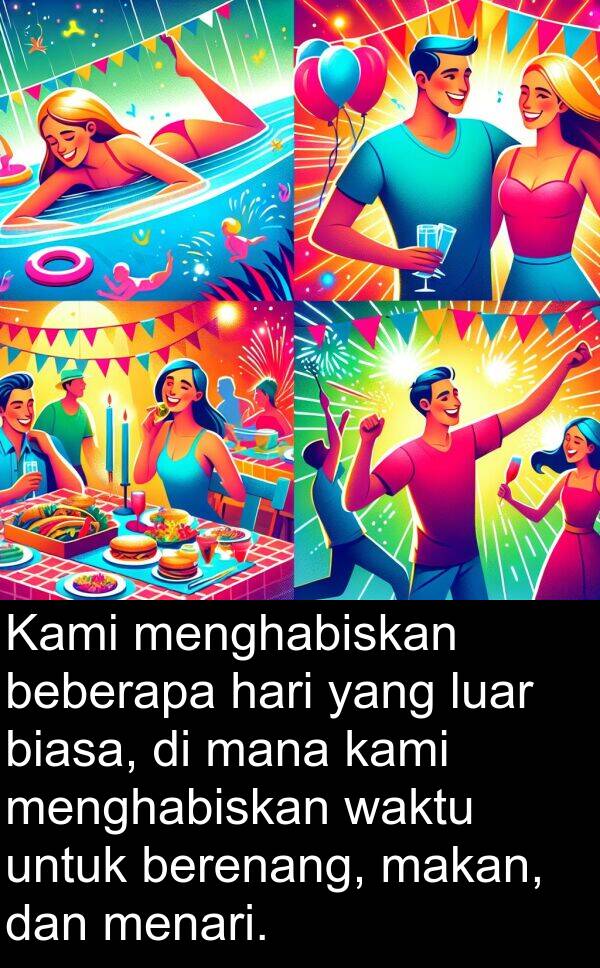 mana: Kami menghabiskan beberapa hari yang luar biasa, di mana kami menghabiskan waktu untuk berenang, makan, dan menari.