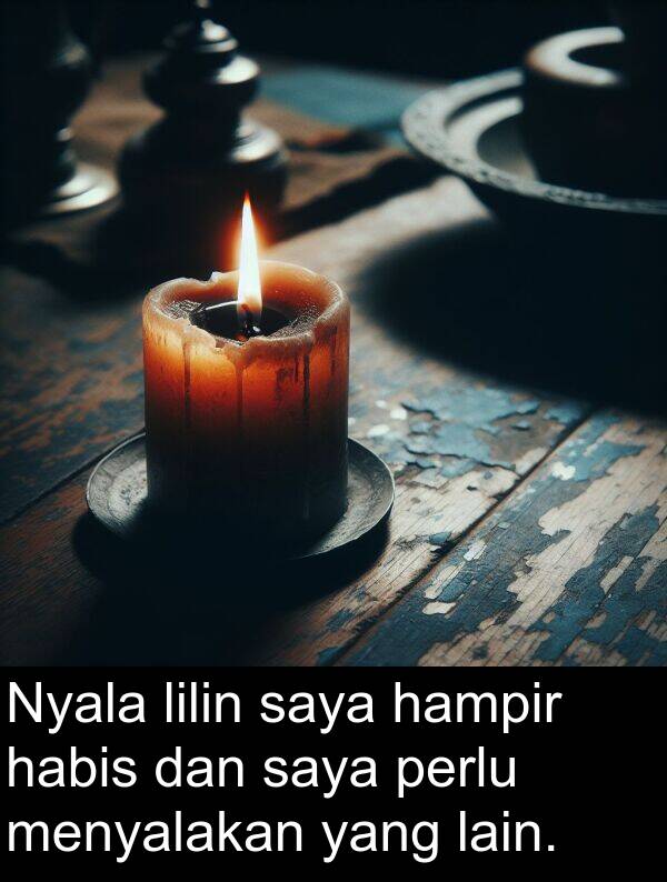 lain: Nyala lilin saya hampir habis dan saya perlu menyalakan yang lain.