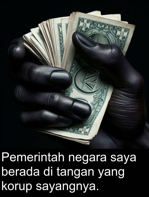sayangnya: Pemerintah negara saya berada di tangan yang korup sayangnya.