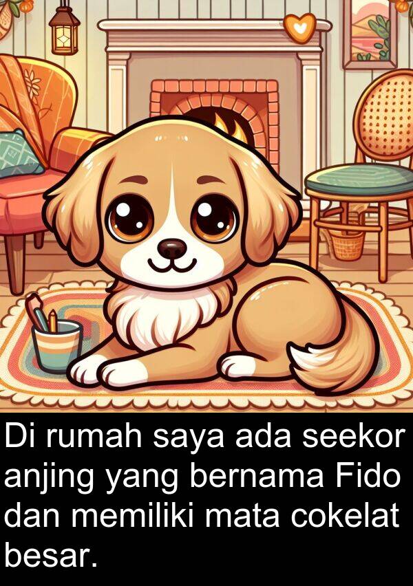 mata: Di rumah saya ada seekor anjing yang bernama Fido dan memiliki mata cokelat besar.