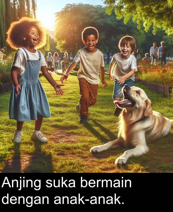 suka: Anjing suka bermain dengan anak-anak.