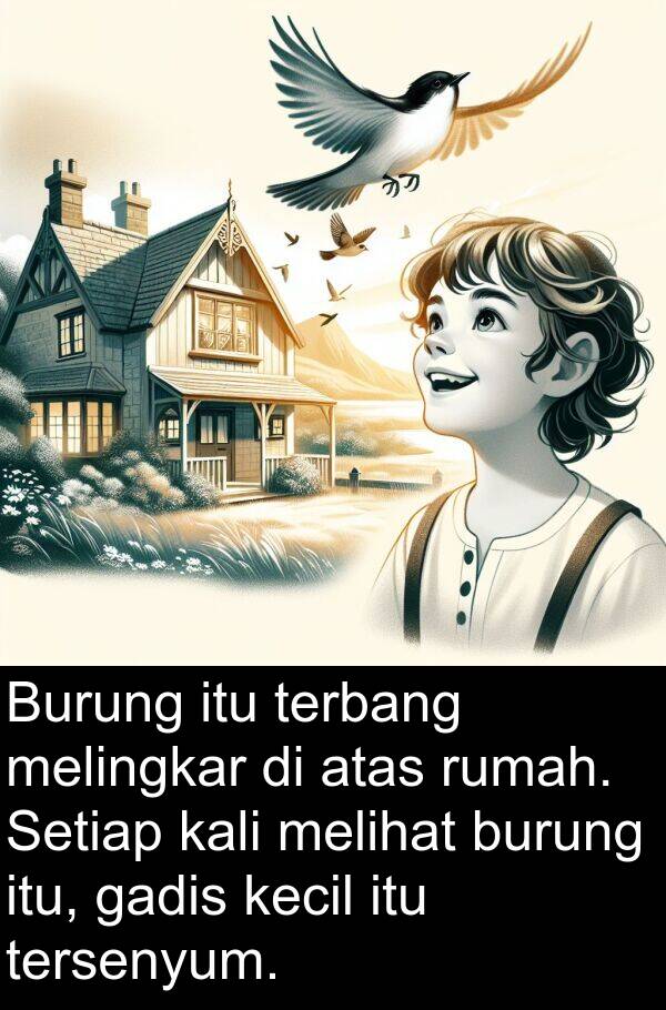 melingkar: Burung itu terbang melingkar di atas rumah. Setiap kali melihat burung itu, gadis kecil itu tersenyum.
