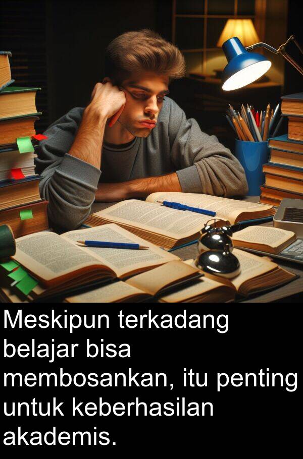 terkadang: Meskipun terkadang belajar bisa membosankan, itu penting untuk keberhasilan akademis.