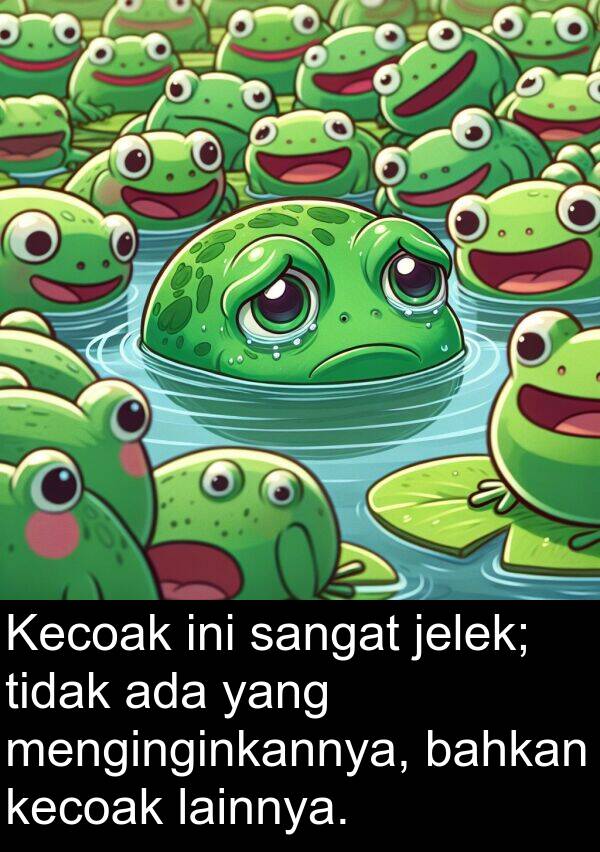 jelek: Kecoak ini sangat jelek; tidak ada yang menginginkannya, bahkan kecoak lainnya.