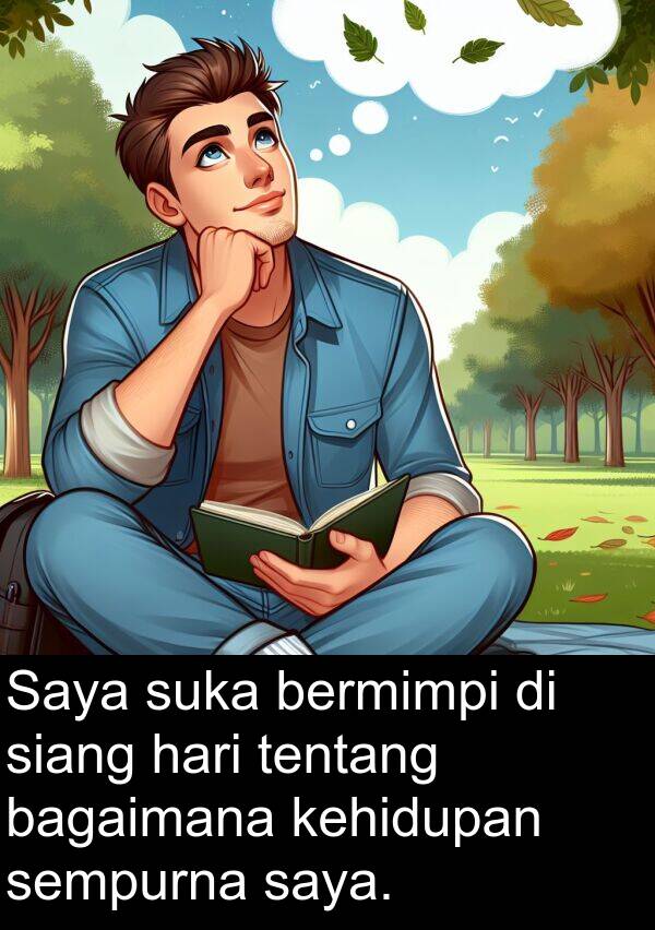 sempurna: Saya suka bermimpi di siang hari tentang bagaimana kehidupan sempurna saya.