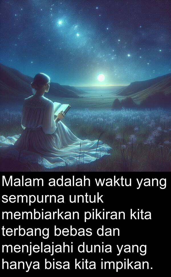 membiarkan: Malam adalah waktu yang sempurna untuk membiarkan pikiran kita terbang bebas dan menjelajahi dunia yang hanya bisa kita impikan.